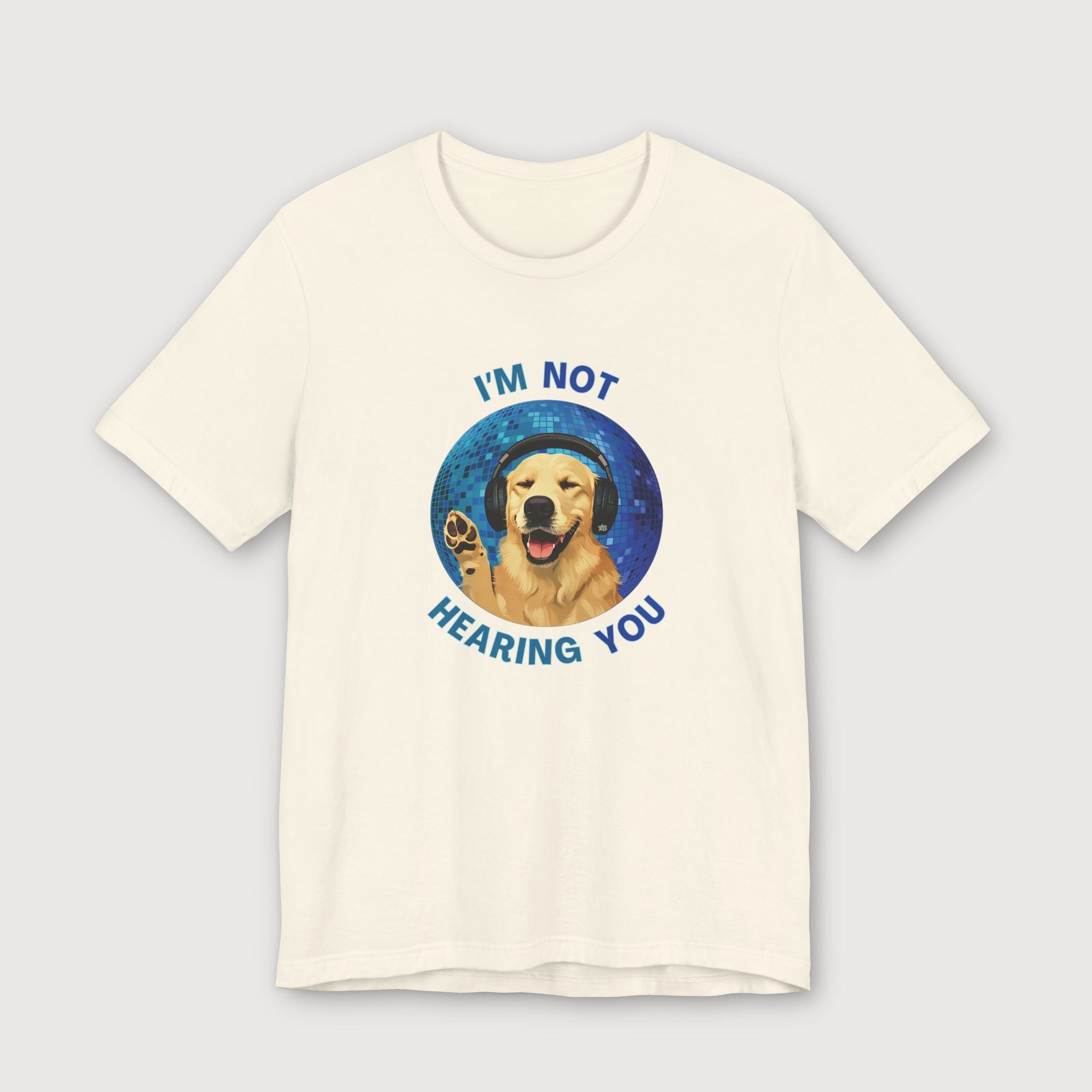 I'm Not Hearing You - Party Dog - T-Shirt