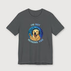 I'm Not Hearing You - Party Dog - T-Shirt