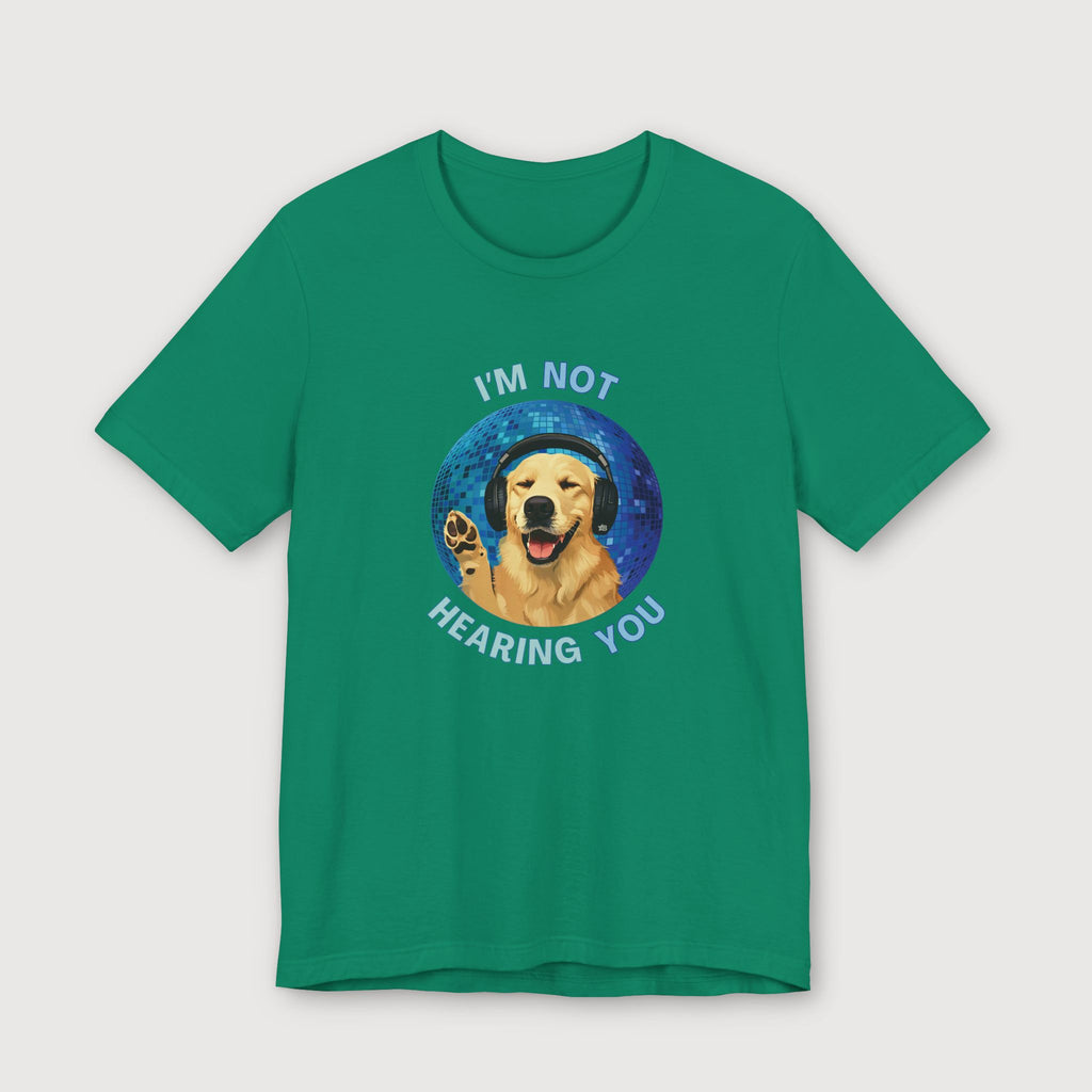 I'm Not Hearing You - Party Dog - T-Shirt
