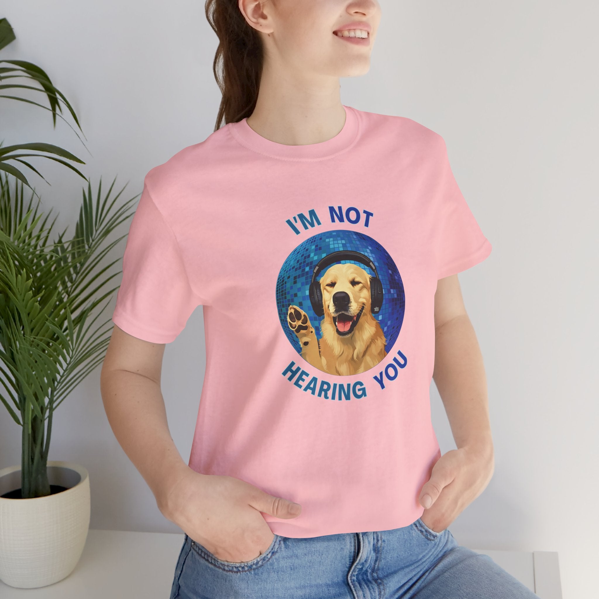 I'm Not Hearing You - Party Dog - T-Shirt