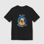 I'm Not Hearing You - Party Dog - T-Shirt