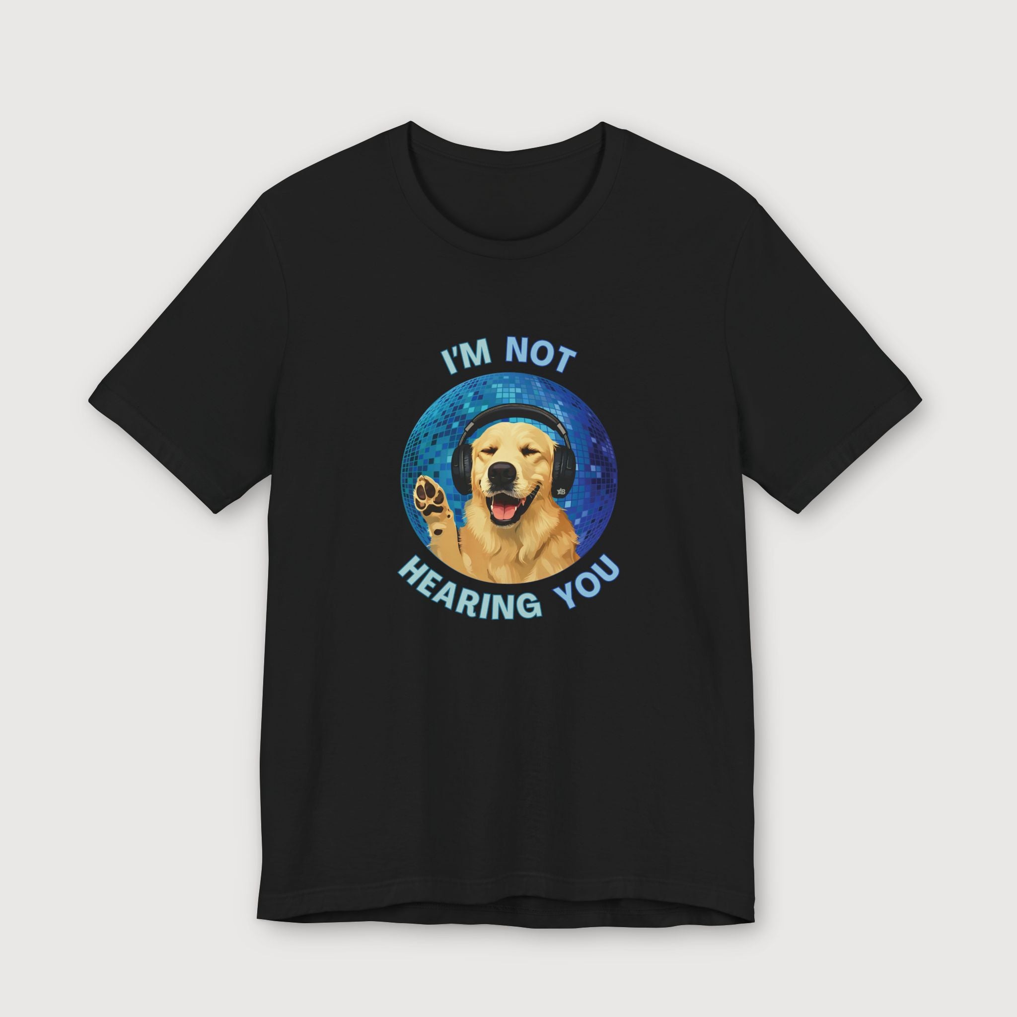 I'm Not Hearing You - Party Dog - T-Shirt
