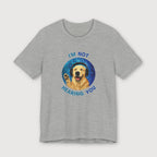 I'm Not Hearing You - Party Dog - T-Shirt