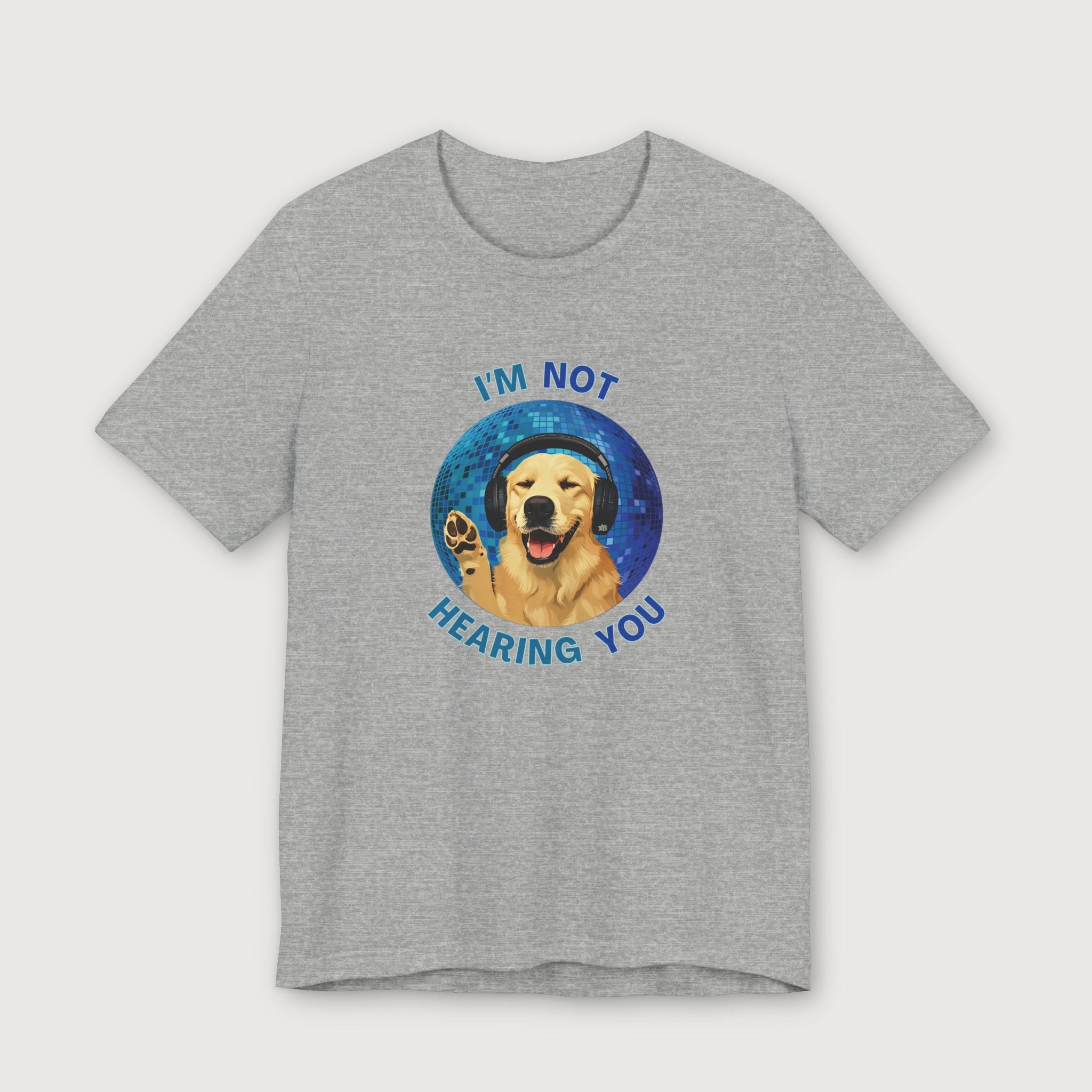 I'm Not Hearing You - Party Dog - T-Shirt