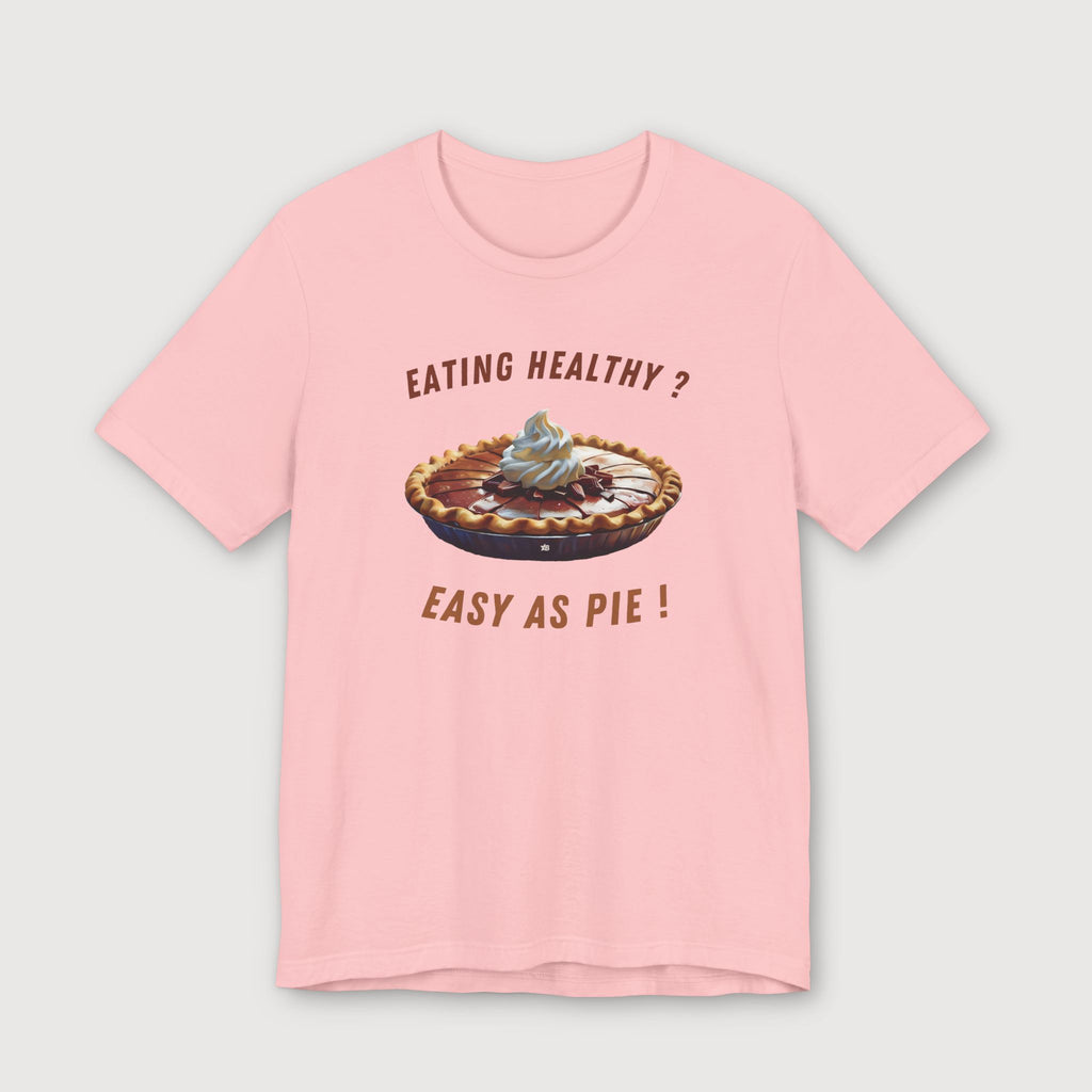 Eating Healthy? Easy as Pie! - T-Shirt