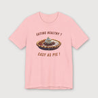 Eating Healthy? Easy as Pie! - T-Shirt