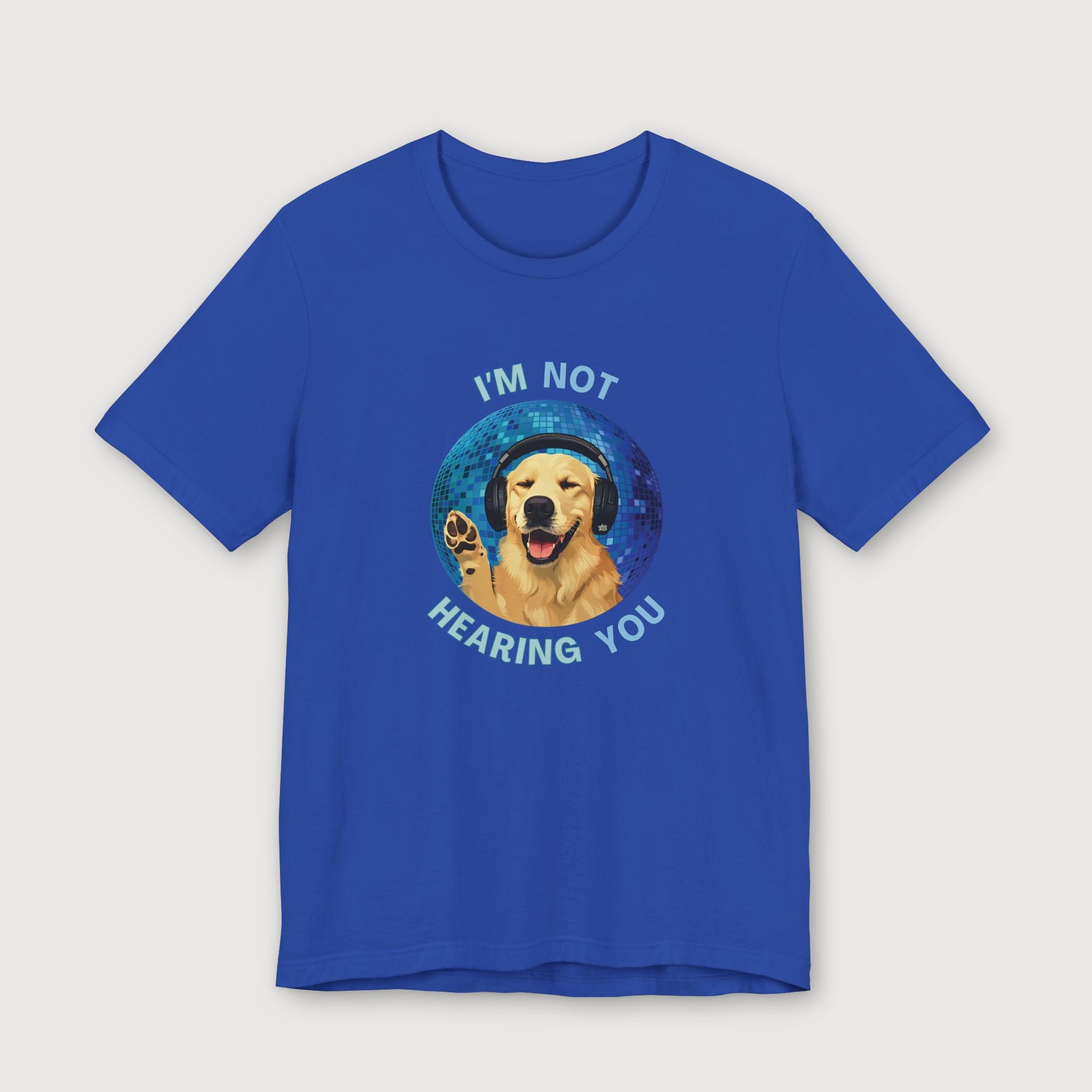 I'm Not Hearing You - Party Dog - T-Shirt