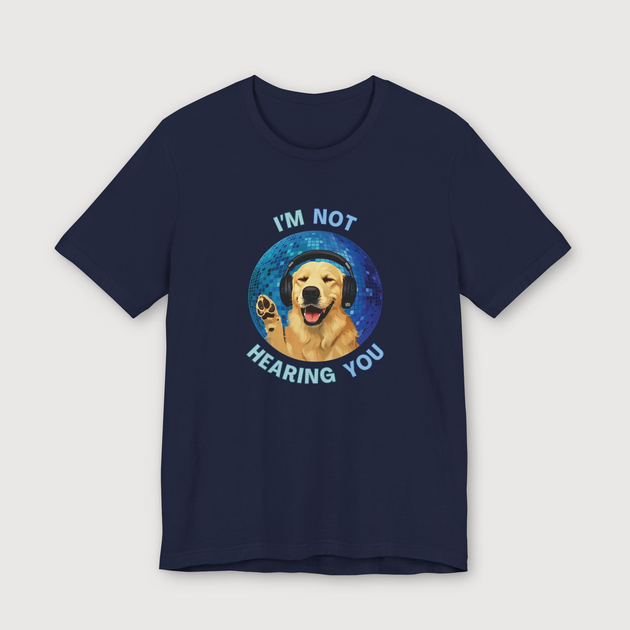 I'm Not Hearing You - Party Dog - T-Shirt