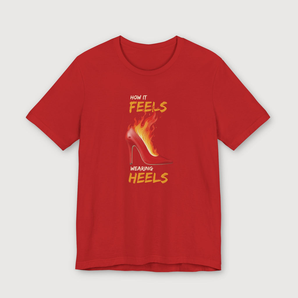 How it Feels Wearing Heels - Red Shoe - T-Shirt