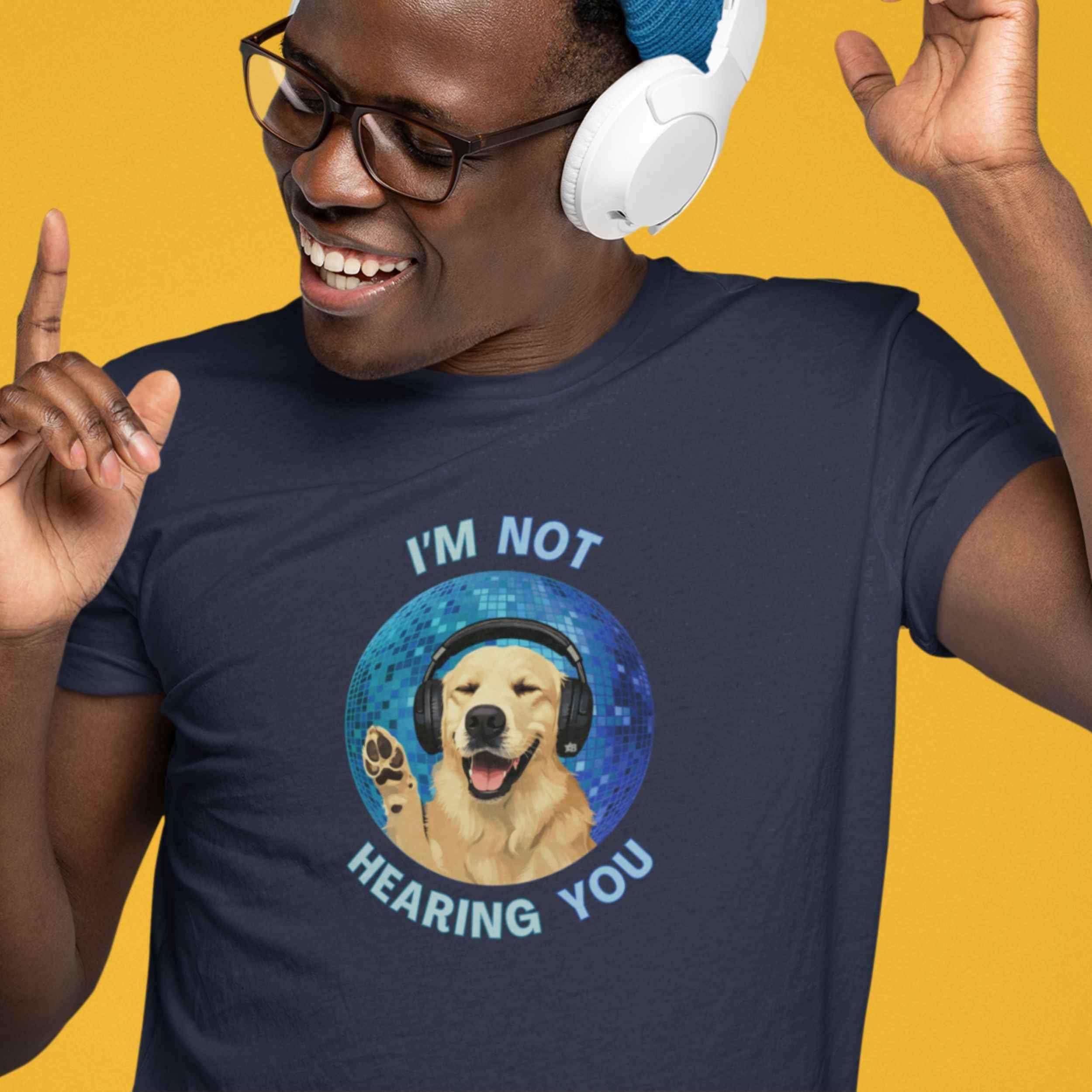 I'm Not Hearing You - Party Dog - T-Shirt