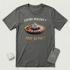 Eating Healthy? Easy as Pie! - T-Shirt - Asphalt mockup
