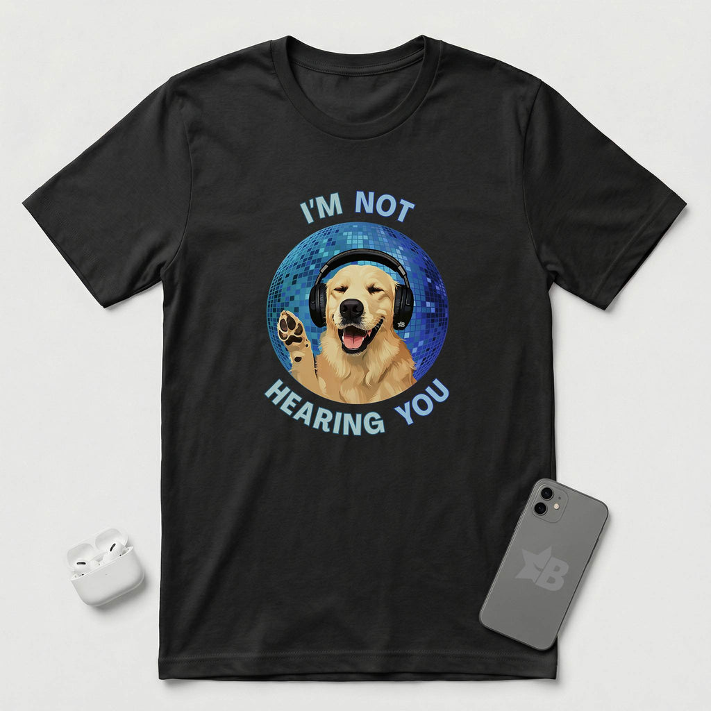 I'm Not Hearing You - Party Dog - T-Shirt - Black mockup