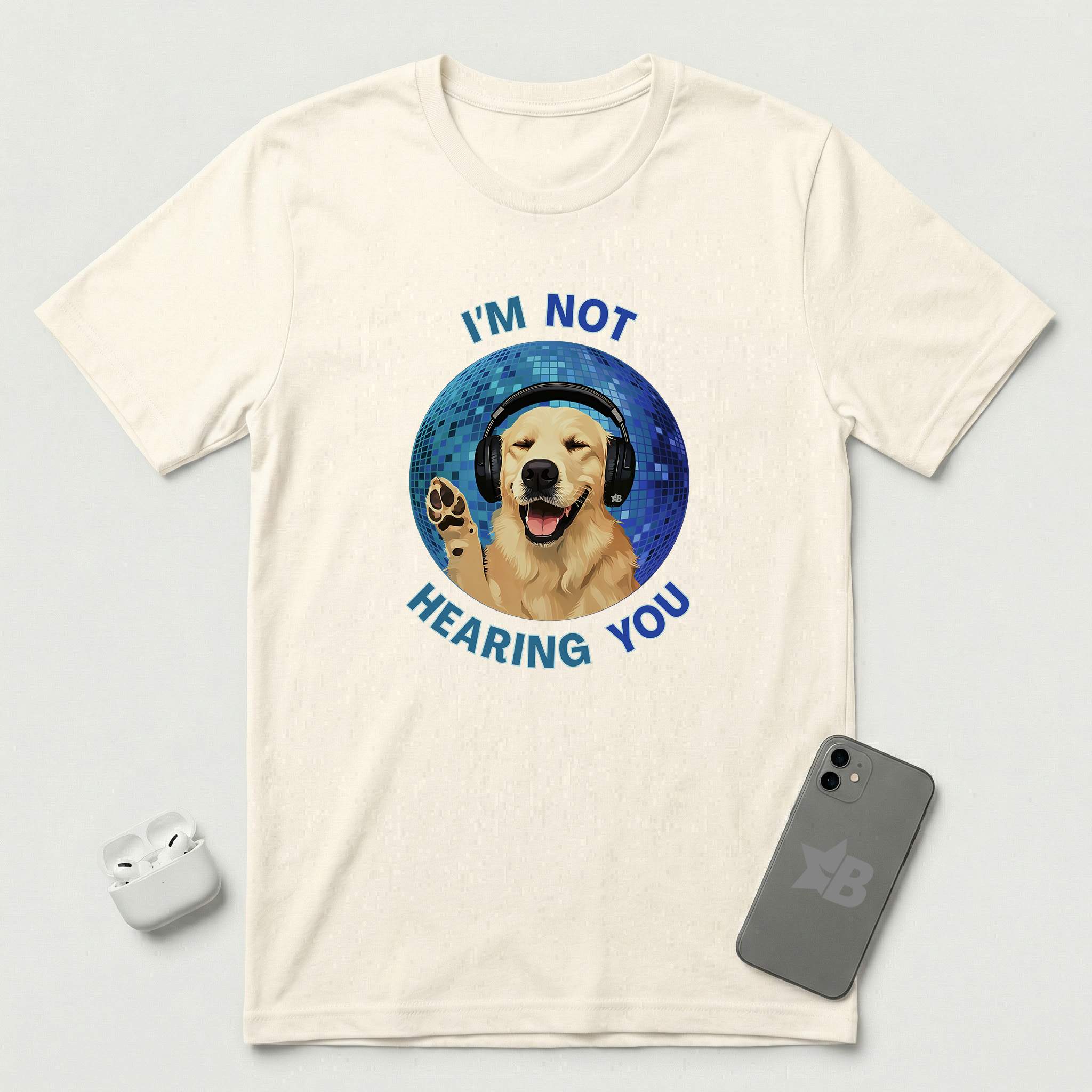 I'm Not Hearing You - Party Dog - T-Shirt - Natural mockup